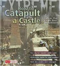 How To Catapult A Castle : Machines That Brought Down The Battlements