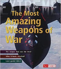 The Most Amazing Weapons Of War