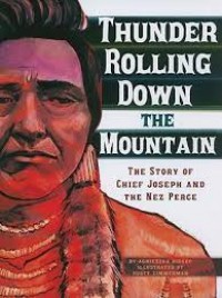 Thunder Rolling Down The Mountain : The History Of Chief Nez Perce