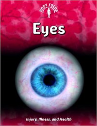 Eyes : Injury, Illness, And Health (Body Focus)