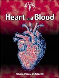 Heart And Blood : Injury, Illness, And Health (Body Focus)