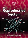 The Reproductive System : Injury, Illness, And Health (Body Focus)