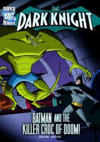 The Dark Knight : Batman And The Killer Croc Of Doom!