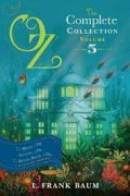 Oz The Complete Collection 5; The Magic Of Oz, Glinda Of Oz, The Royal Book Of Oz