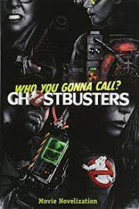 Who You Gonna Call? Ghostbusters : Movie Novelization