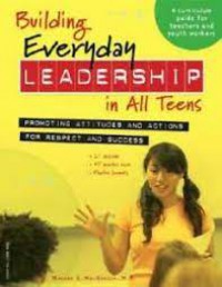 Building Everday Leadership In All Teens :Promotin Attitudes And Actions For Respect And Success, A Curricullum Guide For Teachers And Youth Workers