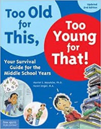 Too Old For This, Too Young For That! : Your SurVIval Guide For The Middle School Years