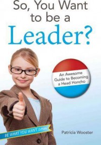 So, You Want To Be A Leader?