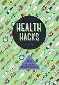 Health Hacks : 500 Simple Solutions That ProVIde Big Benefits