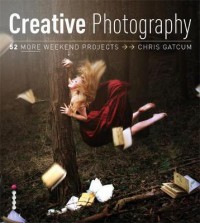 Creative Digital Photography : 52 More Weekend Projects