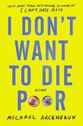 I Don't Want to Die Poor : Essays