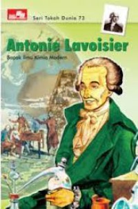 Antonie Lavoisier Bapak Ilmu Kimia Modern : Seri Tokoh Dunia 73