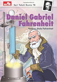 Daniel Gabriel Fahrenheit : Penemu Skala Fahrenheit (Seri Tokoh Dunia 78)