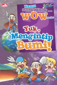 Yuk, Mengintip Bumi! (Kamu Musti Bilang Wow Series)