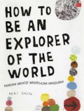 How To Be An Explorer Of The World