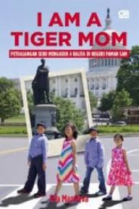 I Am A Tiger Mom - Petualangan Mengasuh 4 Balita Di Negeri Paman Sam