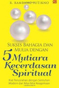 Sukses Bahagia & Mulia dengan 5 Mutiara Kecerdasan Spiritual