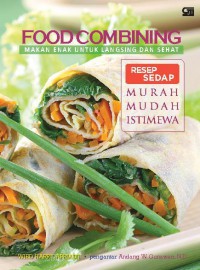 Food Combining; Resep Sedap Makan Enak Untuk Langsing Dan Sehat