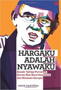 Hargaku Adalah Nyawaku; Basuki Tjahaja Purnama, Berani Mati Demi Konstitusi Dan Melawan Korupsi