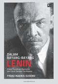 Dalam Bayang-Bayang Lenin : Enam Pemikir Marxisme Dari Lenin Sampai Tan Malaka