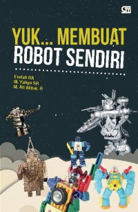 Yuk Membuat Robot Sendiri