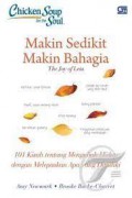 Chicken Soup For The Soul : Makin Sedikit Makin Bahagia 101 Kisah Tentang Mengubah Hidup Dengan Melepaskan Apa Yang Dimiliki