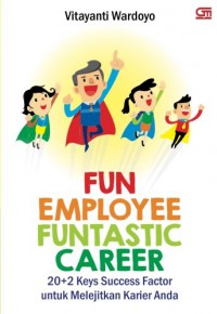 Fun Employee Funtastic Career : 20+2 Leys Success Faactor Untuk Melejitkan Karier Anda