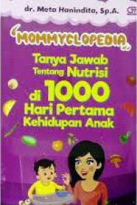 Mommyclopedia ; Tanya Jawab Tentang Nutrisi Di 1000 Hari Pertama Kehidupan Anak