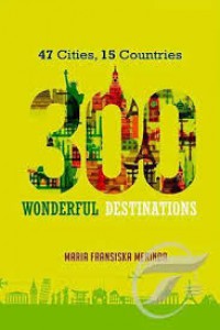 300 Wonderful Destinations 46 Cities 14 Countries