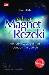 Rahasia Magnet Rezeki : Menarik Rezeki Dahsyat Dengan Cara Allah