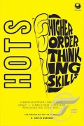 Hots (Higher Order Thinking Skills) Kemampuan Berpikir Tingkat Tinggi : Konsep, Pembelajaran, Penilaian, Dan Soal-Soal