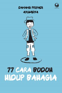 77 Cara Bodoh Hidup Bahagia