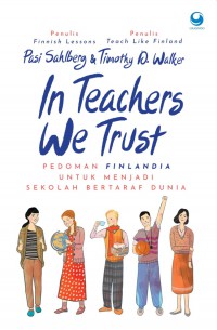 In Teachers We Trust : Pedoman Finlandia Untuk Menjadi Sekolah Bertaraf Dunia