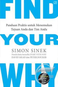 Find Your Why : Panduan Praktis Untuk Menemukan Tujuan Anda dan Tim Anda