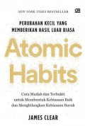 Atomic Habits : Perubahan Kecil Yang Memberi Hasil Luar Biasa