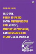 Stand and deliver: Trik-trik public speaking untuk memenangkan hati audiens, menguasai panggung, dan menyampaikan pesan secara memikat