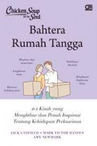 Chicken Soup for the Soul: Bahtera Rumah Tangga 101 Kisah yang Menghibur dan Penuh Inspirasi Tentang Kehidupan Perkawinan