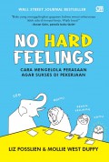 No Hard Feelings : Cara Mengelola Perasaan Agar Sukses Di Pekerjaan