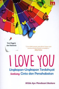 I Love You: Ungkapan-Uangkapan Terdahsyat Tentang Cinta Dan Persahabatan