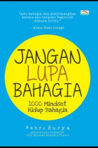 Jangan Lupa Bahagia : 1000 Mindset Hidup Bahagia