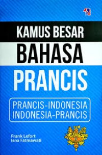 Kamus Besar Bahasa Prancis : Prancis -  Indonesia, Indonesia -  Prancis