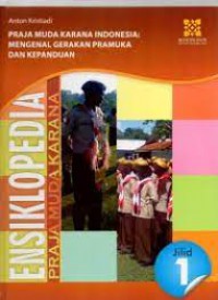 Ensiklopedia Praja Muda Karana Jilid 1 : Praja Muda Karana Indonesia : Mengenal Gerakan Pramuka Dan Kepanduan