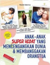 Anak-Anak Super Hebat Yang Mencengangkan Dunia & Membanggakan Orangtua