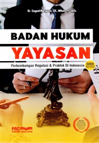 Badan Hukum Yayasan Edisi Revisi : Perkembangan Regulasi Dan Praktek di Indonesia