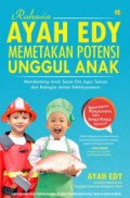 Rahasia Ayah Edy Memetakan Potensi Unggul Anak; Membimbing Anak Sejak Dini Agar Sukses Dan Bahagia Dalam Kehidupannya