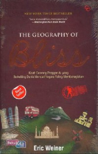 The Geography Of Bliss : Kisah Seorang Penggerutu Yang Berkeliling Dunia Mencari Negara Paling Membahagiakan