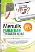 Panduan Sukses Menulis Penelitian Tindakan Kelas Yang Simpel, Cepat Dan Memikat