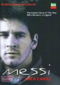 Messi : The Inside Story Of The Boy Who Became A Legend