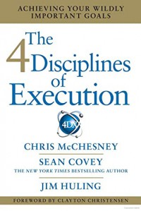 The 4 Disciplines Of Execution : AchieVIng Your Wildly Important Goals