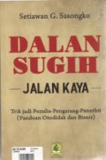 Dalan Sugih : Jalan Kaya : Trik Jadi Penulis-Pengarang-Penerbit (Panduan Otodidak Dan Bisnis)